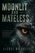 Moonlit and Mateless - A Paranormal Romance of a Friends-to-Lovers Slow Burn, Betrayal, a Secret Baby, and the Home They Built from Ruins