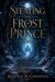 Stealing the Frost Prince - A Dark Fae Romantasy of a Court of Shadows, a Veil Between Worlds, and the Crown Built on Blood