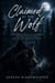 Claimed by the Wolf - A Paranormal Romance of a Secret Baby, Betrayal, an Old Flame, and the Last Chance at Forever