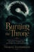 Burning the Throne - A Shifter Romantasy of a Throne Worth Burning For, a Forbidden Spell, and the Magic That Could Unmake the World