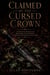 Claimed by the Cursed Crown - A Court-Intrigue Romantasy of a Blood Bargain, a Cursed Bloodline, and the Power She Was Never Meant to Hold