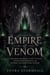 Empire of Venom - A Court-Intrigue Romantasy of a War of Crowns, a Throne Worth Burning For, and the Magic That Could Unmake the World