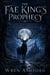 The Fae King's Prophecy - A Court-Intrigue Romantasy of a Blood Bargain, a Forbidden Spell, and the War the Prophecy Foretold