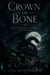 Crown of Bone - A Court-Intrigue Romantasy of a Marriage of Alliance, Forbidden Magic, and the Price of Forbidden Magic