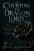 Courting the Dragon Lord - A Dark Fae Romantasy of a Veil Between Worlds, a Dragon's Vow, and the Crown Built on Blood