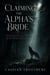 Claiming the Alpha's Bride - An Alpha-Male Romance of a Marriage of Convenience, an Alpha's Claim, and the Enemy Who Claimed Her Heart