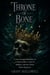 Throne of Bone - A Court-Intrigue Romantasy of a Stolen Crown, a Court of Shadows, and the Throne Worth Dying For
