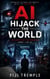 AI HIJACK THE WORLD : The Birth of the Machine - AI HIJACK THE WORLD, #1
