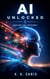 AI Unlocked Learn the logic. Go further.