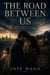 The Road Between us