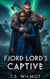 Fjord Lord's Captive: A BWWM Dark Omegaverse Viking Wolf Shifter Time Travel Romance