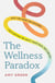 The Wellness Paradox - Why the more we succeed, the further we drift from real wellbeing