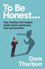 To Be Honest... - How making truth happen builds better businesses, lives and societies