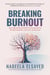 Breaking Burnout - How High Achievers Break the Success Myths Driving Exhaustion, Overwork, and Burnout