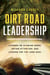 Dirt Road Leadership - Lessons on Slowing Down, Paying Attention, and Leading for the Long Haul