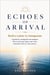 Echoes of Arrival: Ruth's Letter to Immigrants — A Guide for Immigrants and Refugees. How to Find Your Place, Earn Trust, and Build a Life in a New Country