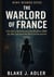 The Warlord of France: How Nancy Wake Became the Rebellious WWII Spy Who Sabotaged the Reich and Hunted the Gestapo - Heroes Who Changed History, #1