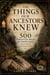 The Things Our Ancestors Knew: 500 Forgotten Pieces of Knowledge That Built Civilization