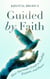 Guided by Faith: How Surrender Leads to Healing, Purpose and Power