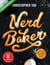 NerdBaker: Extraordinary Recipes, Stories & Baking Adventures from a True Oven Geek - NerdBaker, #1