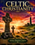 CELTIC CHRISTIANITY - The Ancient Faith That Never Lost the Wild — Rediscovering the Mystical, Nature-Soaked, Soul-Awakening Spirituality That Is Transforming Modern Believers