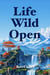 Life Wild Open