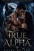 The True Alpha - Rejected Mate Second Chance Fated Mate Shifter Romance, #1