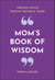 Mom's Book of Wisdom - Timeless Advice from My Mother & Yours