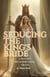Seducing The King's Bride - A Pastor's Reckoning with Truth
