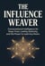 The Influence Weaver - Conversational Intelligence for Deep Trust, Lasting Authority, and the Power to Lead Any Room