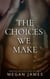 THE CHOICES WE MAKE