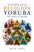 Historia de la Religión Yoruba  De África al Mundo
