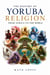The History of Yoruba Religion  From Africa to the World