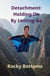 Detachment: Holding On by Letting Go