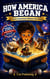 How America Began - Early American History for Kids: The True Stories of the Founders, Patriots, and Rebels Who Built the United States