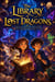The Library of Lost Dragons  A Magical Mystery Adventure for Kids Ages 9–12