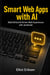 Smart Web Apps with AI - Build Ethical AI-Driven Web Experiences with JavaScript
