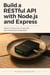 Build a RESTful API with Node.js and Express - Build a Production-Grade API with Node and PostgreSQL