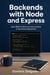 Backends with Node and Express - Build RESTful APIs from Server Setup to Serverless Deployment