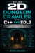 Build a 2D Dungeon Crawler with C++ and SDL2 - Build a Complete Dungeon Crawler with C++ and SDL2