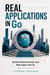 Real Applications in Go - Build Professional CLI and Web Apps with Go