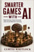 Smarter Games with AI - Build Smarter Game Enemies with AI and Machine Learning