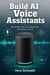 Build AI Voice Assistants - Build Real-Time Voice Assistants with Speech and AI