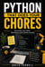 Python That Does Your Chores - Automate Your Daily Workflows with Python Scripts