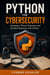 Python for Cybersecurity - Automate Threat Detection and Incident ...