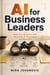 AI for Business Leaders - Lead Your Business with No-Code AI Prototypes and Real ROI