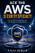 Ace the AWS Security Specialty - Pass the AWS Security Specialty with Hands-On Cloud Defenses
