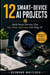 12 Smart-Device AI Projects - Build Smart Devices That See, Hear, and Learn with Edge AI