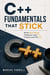C++ Fundamentals That Stick - Build Real-World Programs with C++ Classes and File I/O