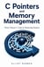C Pointers and Memory Management - Write Cleaner C Code by Mastering Pointers